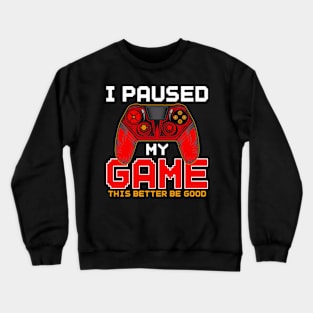 I Paused My Game to Be Here, Funny Gamer Video Games Boys Crewneck Sweatshirt